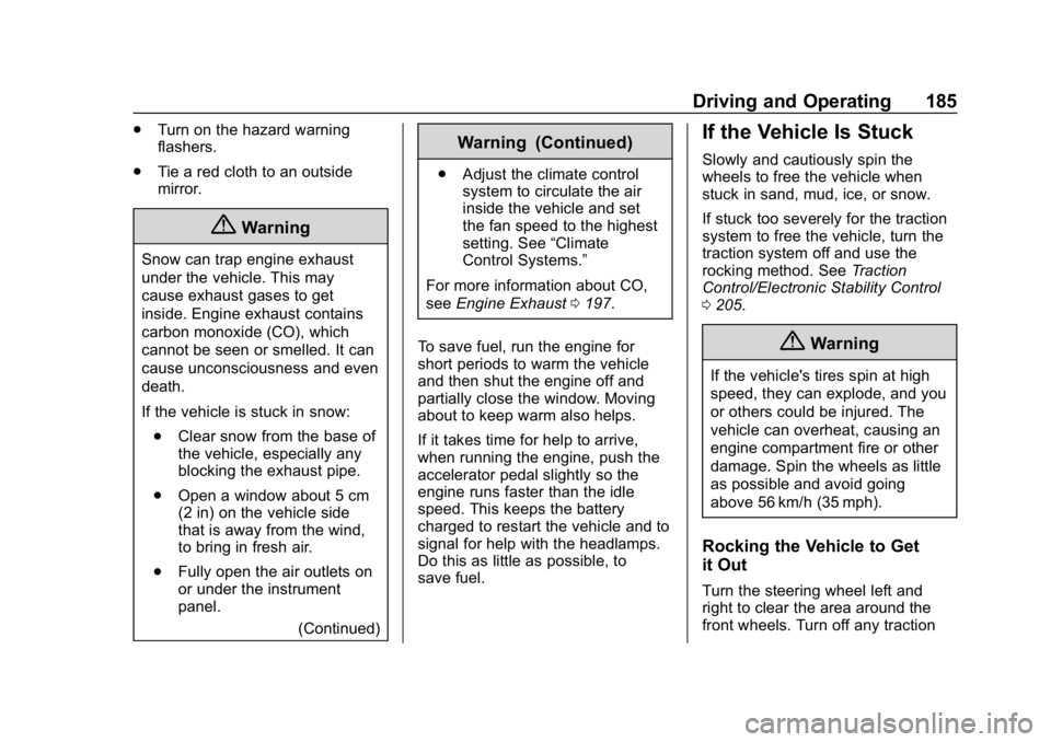 BUICK REGAL SPORTBACK 2019  Owners Manual Buick Regal Owner Manual (GMNA-Localizing-U.S./Canada-12163021) -
2019 - CRC - 11/14/18
Driving and Operating 185
.Turn on the hazard warning
flashers.
. Tie a red cloth to an outside
mirror.
{Warning