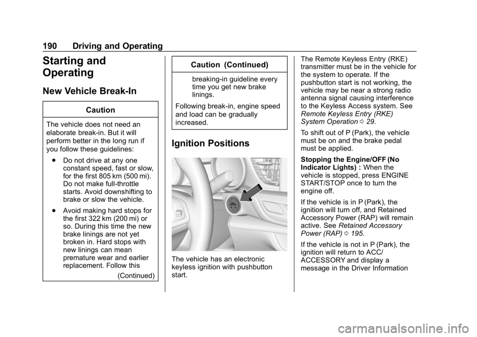 BUICK REGAL SPORTBACK 2019 Owners Manual Buick Regal Owner Manual (GMNA-Localizing-U.S./Canada-12163021) -
2019 - CRC - 11/14/18
190 Driving and Operating
Starting and
Operating
New Vehicle Break-In
Caution
The vehicle does not need an
elabo BUICK REGAL SPORTBACK 2019 Owners Manual Buick Regal Owner Manual (GMNA-Localizing-U.S./Canada-12163021) -
2019 - CRC - 11/14/18
190 Driving and Operating
Starting and
Operating
New Vehicle Break-In
Caution
The vehicle does not need an
elabo