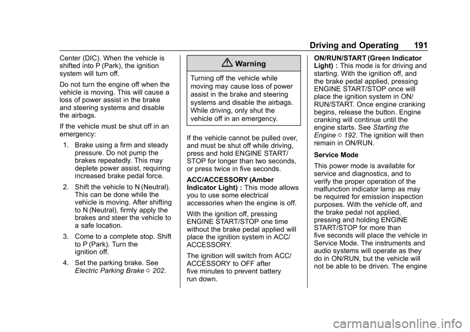 BUICK REGAL SPORTBACK 2019  Owners Manual Buick Regal Owner Manual (GMNA-Localizing-U.S./Canada-12163021) -
2019 - CRC - 11/14/18
Driving and Operating 191
Center (DIC). When the vehicle is
shifted into P (Park), the ignition
system will turn