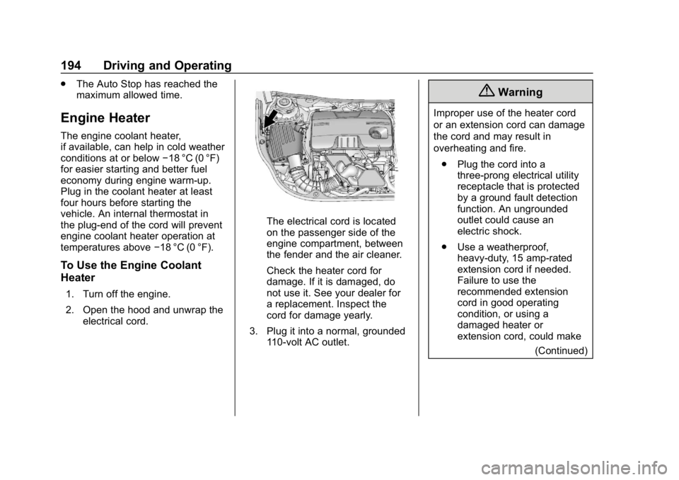 BUICK REGAL SPORTBACK 2019 Owners Manual Buick Regal Owner Manual (GMNA-Localizing-U.S./Canada-12163021) -
2019 - CRC - 11/14/18
194 Driving and Operating
.The Auto Stop has reached the
maximum allowed time.
Engine Heater
The engine coolant BUICK REGAL SPORTBACK 2019 Owners Manual Buick Regal Owner Manual (GMNA-Localizing-U.S./Canada-12163021) -
2019 - CRC - 11/14/18
194 Driving and Operating
.The Auto Stop has reached the
maximum allowed time.
Engine Heater
The engine coolant
