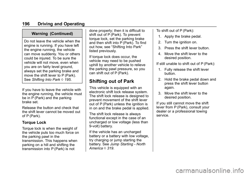 BUICK REGAL SPORTBACK 2019 Owners Guide Buick Regal Owner Manual (GMNA-Localizing-U.S./Canada-12163021) -
2019 - CRC - 11/14/18
196 Driving and Operating
Warning (Continued)
Do not leave the vehicle when the
engine is running. If you have l