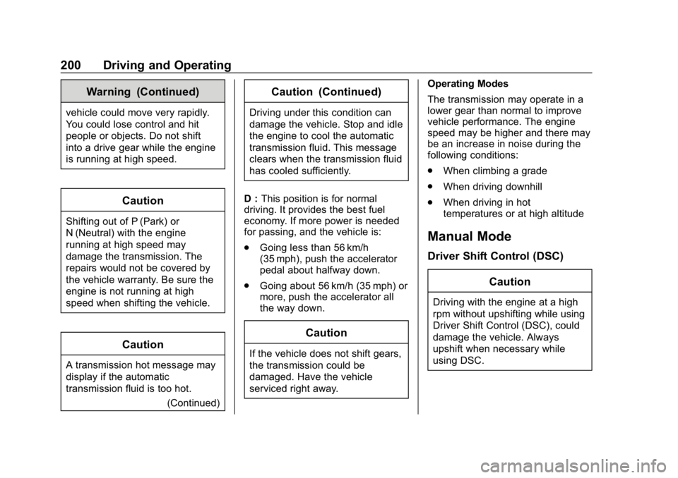 BUICK REGAL SPORTBACK 2019  Owners Manual Buick Regal Owner Manual (GMNA-Localizing-U.S./Canada-12163021) -
2019 - CRC - 11/14/18
200 Driving and Operating
Warning (Continued)
vehicle could move very rapidly.
You could lose control and hit
pe