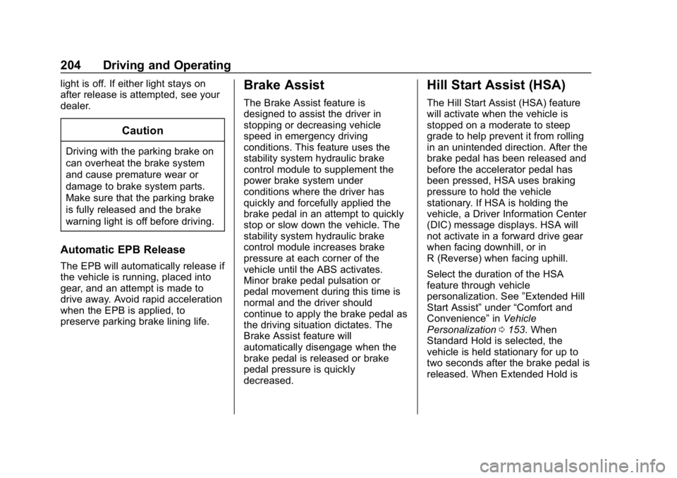 BUICK REGAL SPORTBACK 2019  Owners Manual Buick Regal Owner Manual (GMNA-Localizing-U.S./Canada-12163021) -
2019 - CRC - 11/14/18
204 Driving and Operating
light is off. If either light stays on
after release is attempted, see your
dealer.
Ca