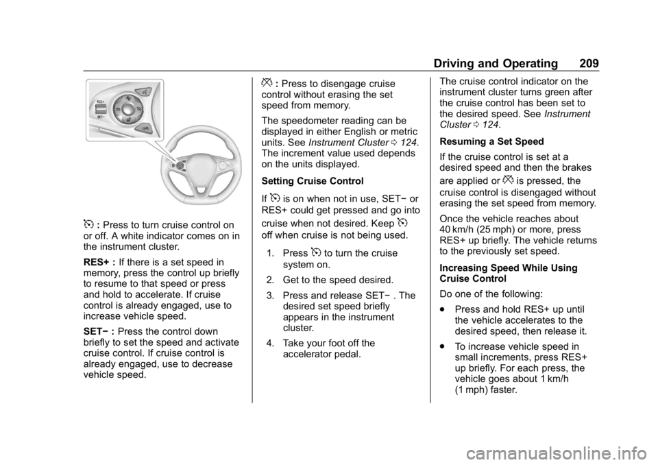 BUICK REGAL SPORTBACK 2019 Owners Manual Buick Regal Owner Manual (GMNA-Localizing-U.S./Canada-12163021) -
2019 - CRC - 11/14/18
Driving and Operating 209
5:Press to turn cruise control on
or off. A white indicator comes on in
the instrument BUICK REGAL SPORTBACK 2019 Owners Manual Buick Regal Owner Manual (GMNA-Localizing-U.S./Canada-12163021) -
2019 - CRC - 11/14/18
Driving and Operating 209
5:Press to turn cruise control on
or off. A white indicator comes on in
the instrument