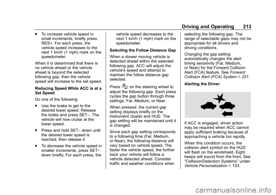 BUICK REGAL SPORTBACK 2019 Owners Manual Buick Regal Owner Manual (GMNA-Localizing-U.S./Canada-12163021) -
2019 - CRC - 11/14/18
Driving and Operating 213
.To increase vehicle speed in
small increments, briefly press
RES+. For each press, th BUICK REGAL SPORTBACK 2019 Owners Manual Buick Regal Owner Manual (GMNA-Localizing-U.S./Canada-12163021) -
2019 - CRC - 11/14/18
Driving and Operating 213
.To increase vehicle speed in
small increments, briefly press
RES+. For each press, th