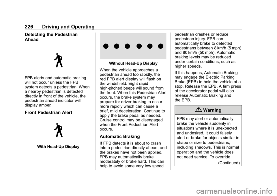 BUICK REGAL SPORTBACK 2019 Owners Manual Buick Regal Owner Manual (GMNA-Localizing-U.S./Canada-12163021) -
2019 - CRC - 11/14/18
226 Driving and Operating
Detecting the Pedestrian
Ahead
FPB alerts and automatic braking
will not occur unless BUICK REGAL SPORTBACK 2019 Owners Manual Buick Regal Owner Manual (GMNA-Localizing-U.S./Canada-12163021) -
2019 - CRC - 11/14/18
226 Driving and Operating
Detecting the Pedestrian
Ahead
FPB alerts and automatic braking
will not occur unless