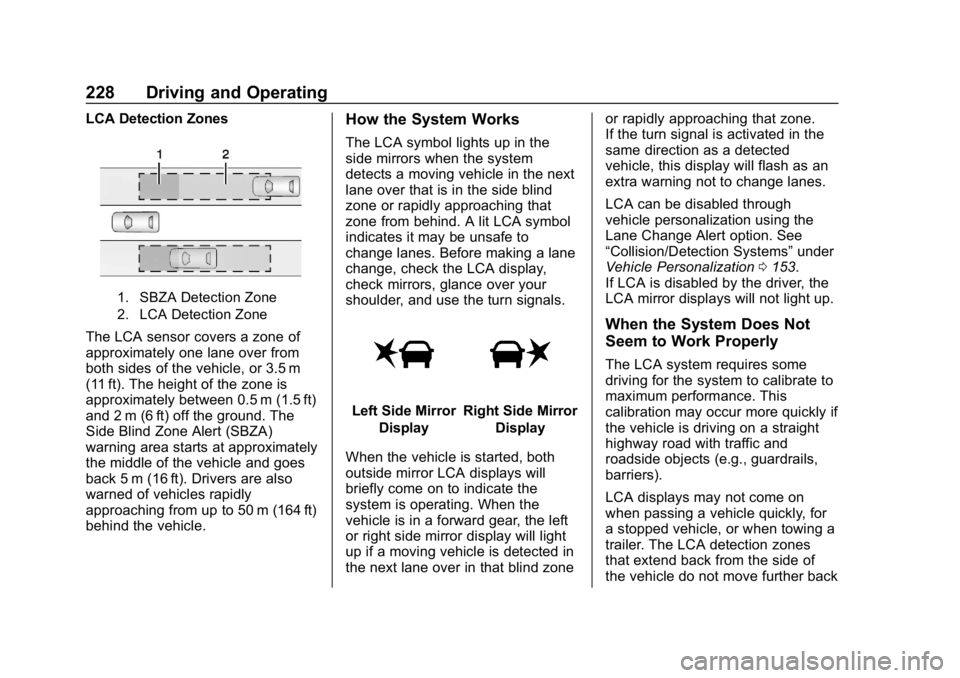 BUICK REGAL SPORTBACK 2019 Owners Manual Buick Regal Owner Manual (GMNA-Localizing-U.S./Canada-12163021) -
2019 - CRC - 11/14/18
228 Driving and Operating
LCA Detection Zones
1. SBZA Detection Zone
2. LCA Detection Zone
The LCA sensor covers BUICK REGAL SPORTBACK 2019 Owners Manual Buick Regal Owner Manual (GMNA-Localizing-U.S./Canada-12163021) -
2019 - CRC - 11/14/18
228 Driving and Operating
LCA Detection Zones
1. SBZA Detection Zone
2. LCA Detection Zone
The LCA sensor covers