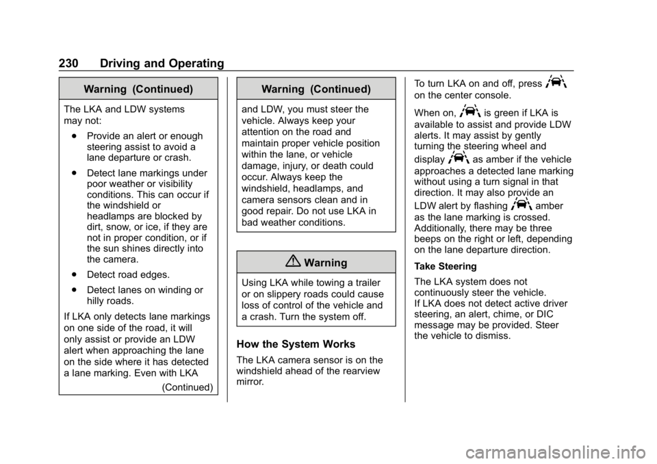 BUICK REGAL SPORTBACK 2019 Owners Manual Buick Regal Owner Manual (GMNA-Localizing-U.S./Canada-12163021) -
2019 - CRC - 11/14/18
230 Driving and Operating
Warning (Continued)
The LKA and LDW systems
may not:. Provide an alert or enough
steer BUICK REGAL SPORTBACK 2019 Owners Manual Buick Regal Owner Manual (GMNA-Localizing-U.S./Canada-12163021) -
2019 - CRC - 11/14/18
230 Driving and Operating
Warning (Continued)
The LKA and LDW systems
may not:. Provide an alert or enough
steer