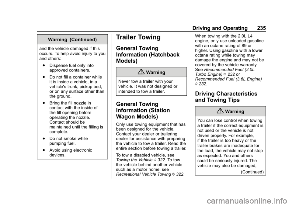 BUICK REGAL SPORTBACK 2019  Owners Manual Buick Regal Owner Manual (GMNA-Localizing-U.S./Canada-12163021) -
2019 - CRC - 11/14/18
Driving and Operating 235
Warning (Continued)
and the vehicle damaged if this
occurs. To help avoid injury to yo