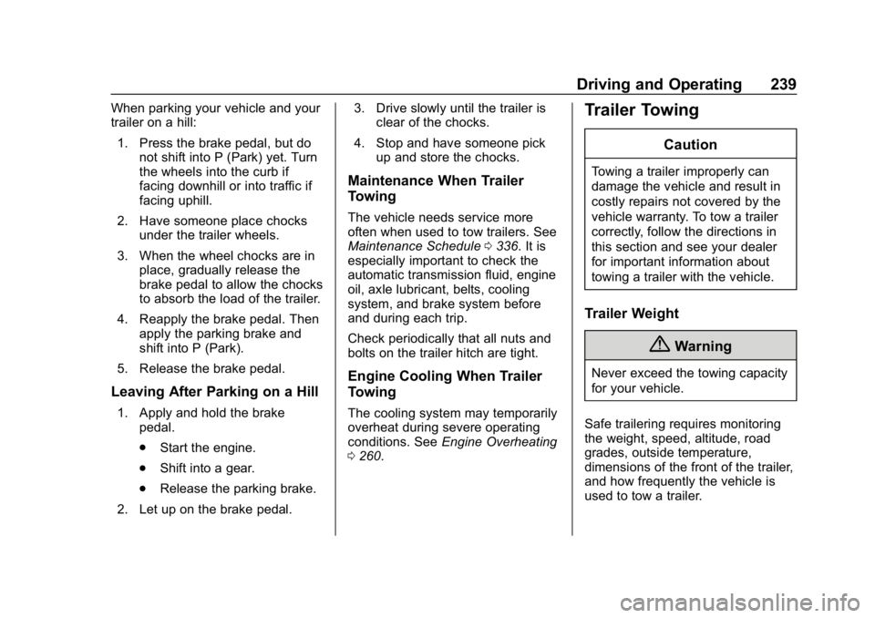 BUICK REGAL SPORTBACK 2019  Owners Manual Buick Regal Owner Manual (GMNA-Localizing-U.S./Canada-12163021) -
2019 - CRC - 11/14/18
Driving and Operating 239
When parking your vehicle and your
trailer on a hill:1. Press the brake pedal, but do 