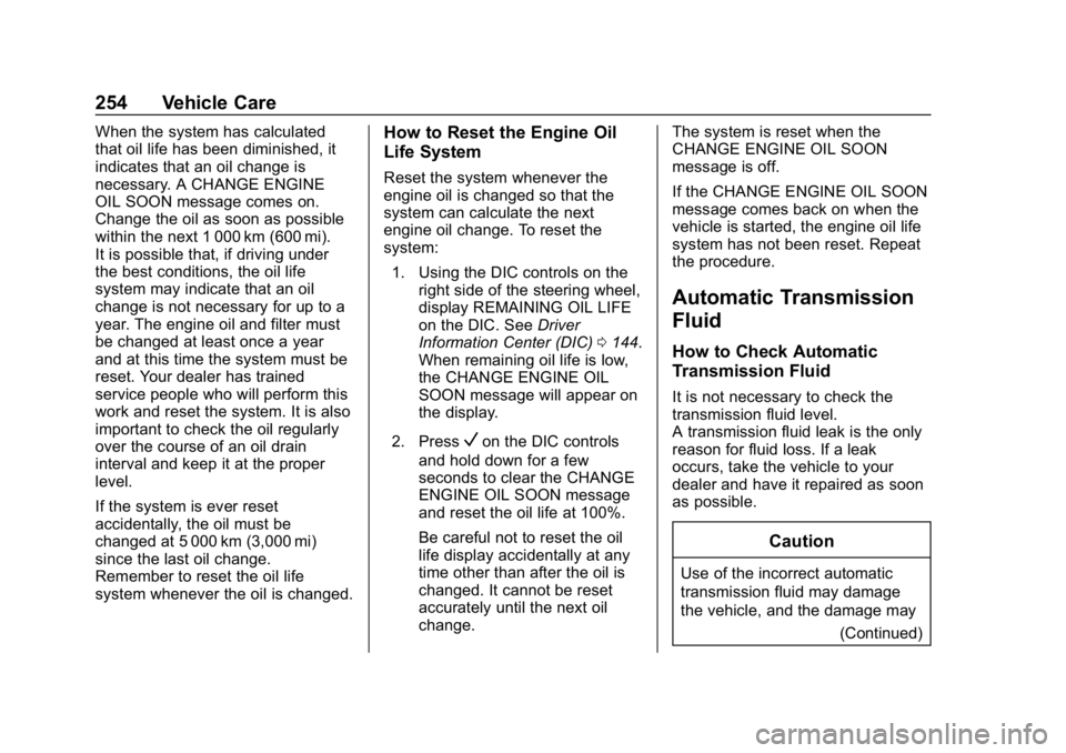 BUICK REGAL SPORTBACK 2019 Owners Manual Buick Regal Owner Manual (GMNA-Localizing-U.S./Canada-12163021) -
2019 - CRC - 11/14/18
254 Vehicle Care
When the system has calculated
that oil life has been diminished, it
indicates that an oil chan BUICK REGAL SPORTBACK 2019 Owners Manual Buick Regal Owner Manual (GMNA-Localizing-U.S./Canada-12163021) -
2019 - CRC - 11/14/18
254 Vehicle Care
When the system has calculated
that oil life has been diminished, it
indicates that an oil chan