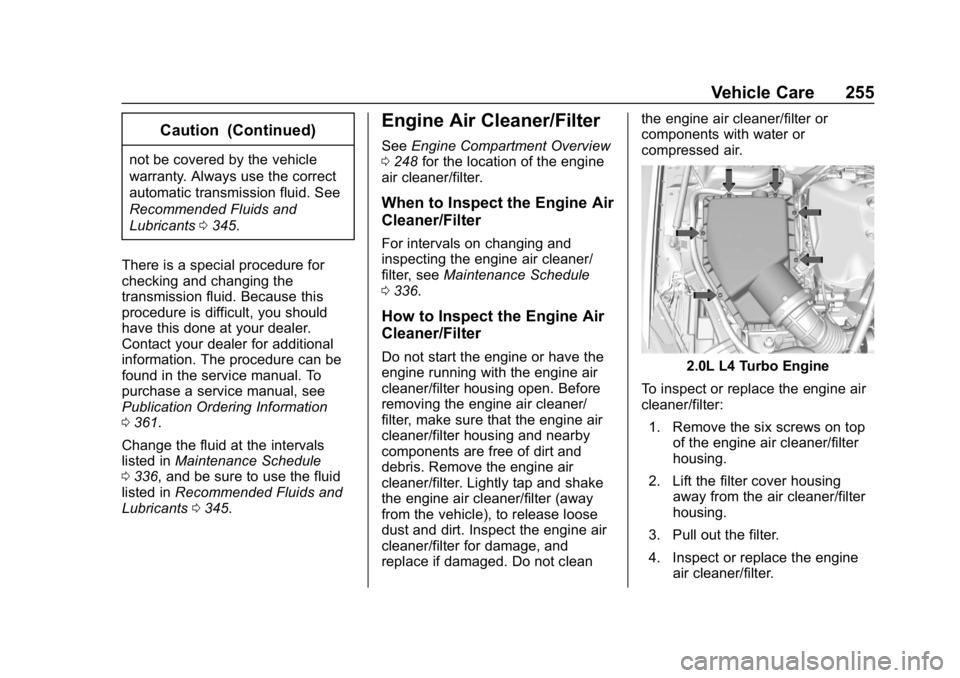 BUICK REGAL SPORTBACK 2019  Owners Manual Buick Regal Owner Manual (GMNA-Localizing-U.S./Canada-12163021) -
2019 - CRC - 11/14/18
Vehicle Care 255
Caution (Continued)
not be covered by the vehicle
warranty. Always use the correct
automatic tr