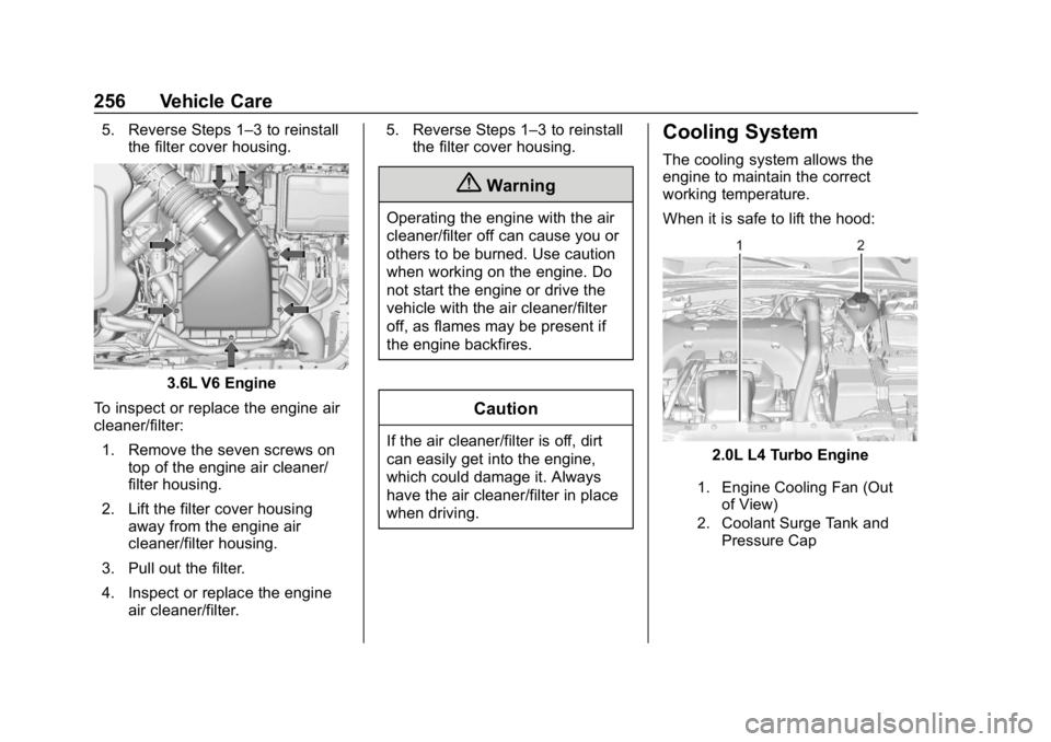 BUICK REGAL SPORTBACK 2019  Owners Manual Buick Regal Owner Manual (GMNA-Localizing-U.S./Canada-12163021) -
2019 - CRC - 11/14/18
256 Vehicle Care
5. Reverse Steps 1–3 to reinstallthe filter cover housing.
3.6L V6 Engine
To inspect or repla