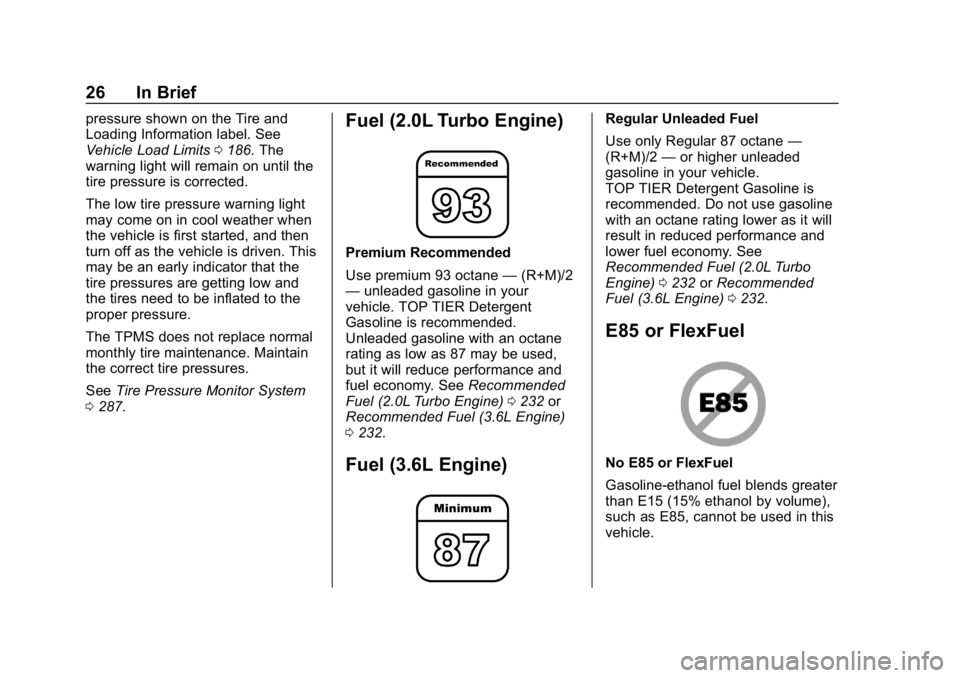 BUICK REGAL SPORTBACK 2019 Owners Guide Buick Regal Owner Manual (GMNA-Localizing-U.S./Canada-12163021) -
2019 - CRC - 11/14/18
26 In Brief
pressure shown on the Tire and
Loading Information label. See
Vehicle Load Limits0186. The
warning l