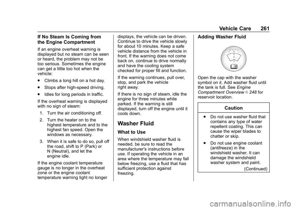 BUICK REGAL SPORTBACK 2019  Owners Manual Buick Regal Owner Manual (GMNA-Localizing-U.S./Canada-12163021) -
2019 - CRC - 11/14/18
Vehicle Care 261
If No Steam Is Coming from
the Engine Compartment
If an engine overheat warning is
displayed bu