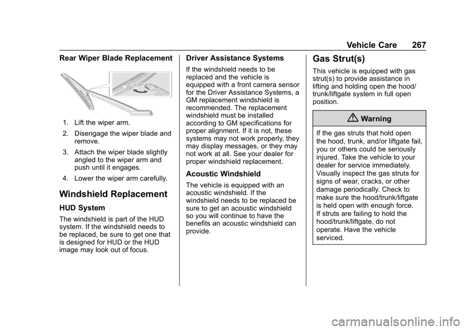 BUICK REGAL SPORTBACK 2019 Owners Manual Buick Regal Owner Manual (GMNA-Localizing-U.S./Canada-12163021) -
2019 - CRC - 11/14/18
Vehicle Care 267
Rear Wiper Blade Replacement
1. Lift the wiper arm.
2. Disengage the wiper blade andremove.
3. BUICK REGAL SPORTBACK 2019 Owners Manual Buick Regal Owner Manual (GMNA-Localizing-U.S./Canada-12163021) -
2019 - CRC - 11/14/18
Vehicle Care 267
Rear Wiper Blade Replacement
1. Lift the wiper arm.
2. Disengage the wiper blade andremove.
3.