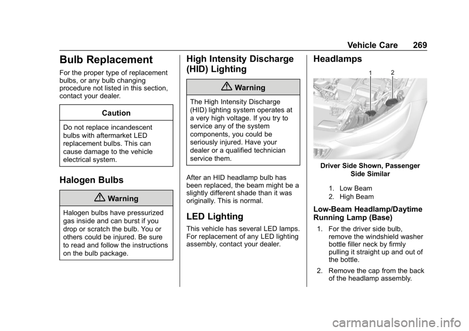 BUICK REGAL SPORTBACK 2019  Owners Manual Buick Regal Owner Manual (GMNA-Localizing-U.S./Canada-12163021) -
2019 - CRC - 11/14/18
Vehicle Care 269
Bulb Replacement
For the proper type of replacement
bulbs, or any bulb changing
procedure not l