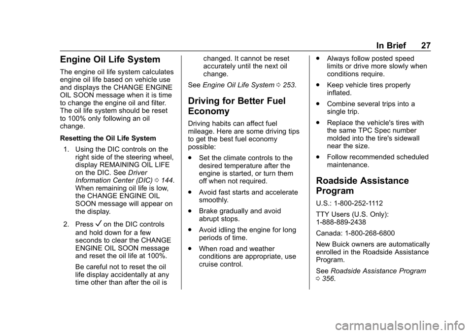 BUICK REGAL SPORTBACK 2019  Owners Manual Buick Regal Owner Manual (GMNA-Localizing-U.S./Canada-12163021) -
2019 - CRC - 11/14/18
In Brief 27
Engine Oil Life System
The engine oil life system calculates
engine oil life based on vehicle use
an