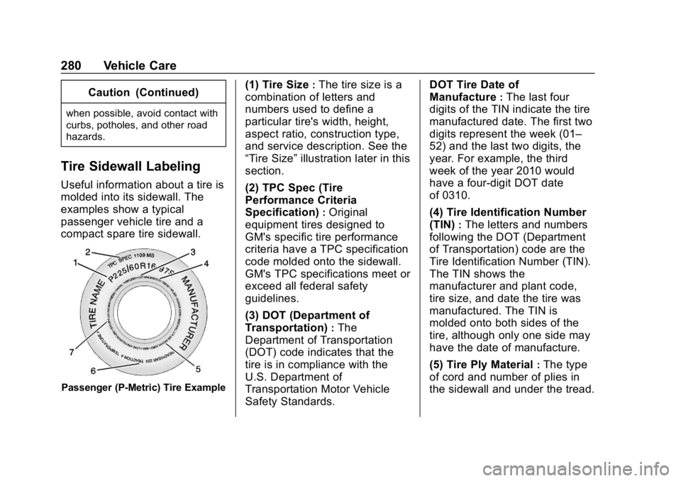 BUICK REGAL SPORTBACK 2019  Owners Manual Buick Regal Owner Manual (GMNA-Localizing-U.S./Canada-12163021) -
2019 - CRC - 11/14/18
280 Vehicle Care
Caution (Continued)
when possible, avoid contact with
curbs, potholes, and other road
hazards.
