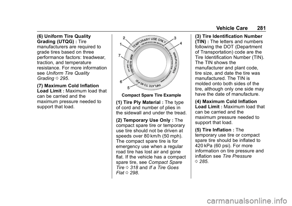 BUICK REGAL SPORTBACK 2019  Owners Manual Buick Regal Owner Manual (GMNA-Localizing-U.S./Canada-12163021) -
2019 - CRC - 11/14/18
Vehicle Care 281
(6) Uniform Tire Quality
Grading (UTQG)
:Tire
manufacturers are required to
grade tires based o