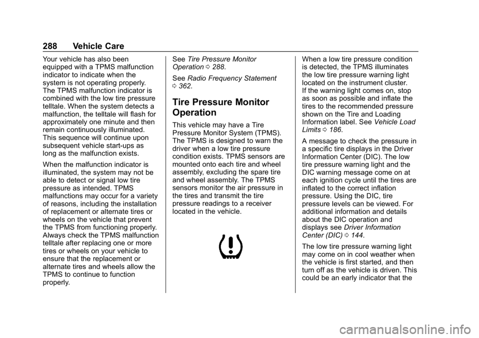 BUICK REGAL SPORTBACK 2019 Owners Manual Buick Regal Owner Manual (GMNA-Localizing-U.S./Canada-12163021) -
2019 - CRC - 11/14/18
288 Vehicle Care
Your vehicle has also been
equipped with a TPMS malfunction
indicator to indicate when the
syst BUICK REGAL SPORTBACK 2019 Owners Manual Buick Regal Owner Manual (GMNA-Localizing-U.S./Canada-12163021) -
2019 - CRC - 11/14/18
288 Vehicle Care
Your vehicle has also been
equipped with a TPMS malfunction
indicator to indicate when the
syst