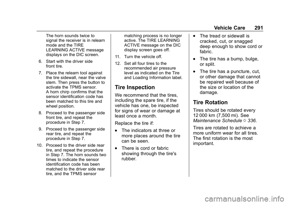 BUICK REGAL SPORTBACK 2019 Owners Manual Buick Regal Owner Manual (GMNA-Localizing-U.S./Canada-12163021) -
2019 - CRC - 11/14/18
Vehicle Care 291
The horn sounds twice to
signal the receiver is in relearn
mode and the TIRE
LEARNING ACTIVE me BUICK REGAL SPORTBACK 2019 Owners Manual Buick Regal Owner Manual (GMNA-Localizing-U.S./Canada-12163021) -
2019 - CRC - 11/14/18
Vehicle Care 291
The horn sounds twice to
signal the receiver is in relearn
mode and the TIRE
LEARNING ACTIVE me