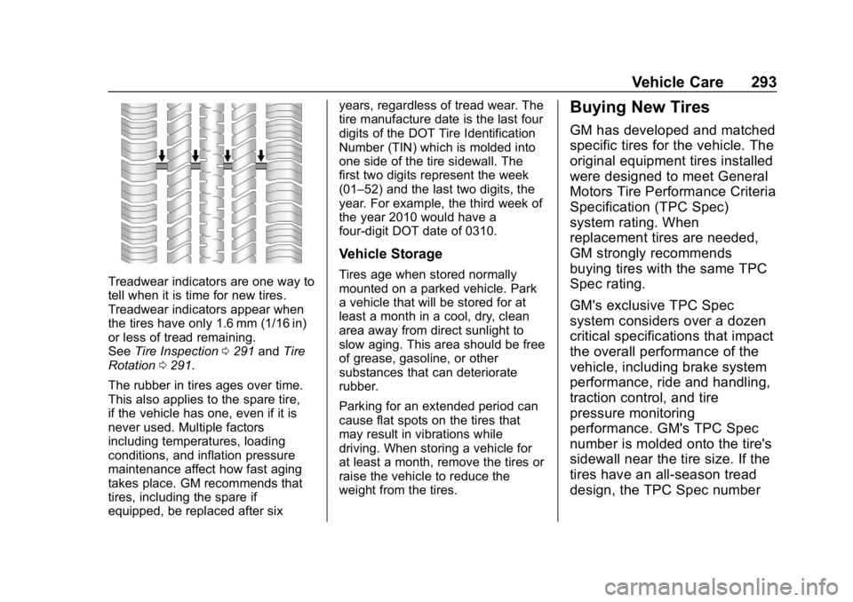 BUICK REGAL SPORTBACK 2019 Owners Manual Buick Regal Owner Manual (GMNA-Localizing-U.S./Canada-12163021) -
2019 - CRC - 11/14/18
Vehicle Care 293
Treadwear indicators are one way to
tell when it is time for new tires.
Treadwear indicators ap BUICK REGAL SPORTBACK 2019 Owners Manual Buick Regal Owner Manual (GMNA-Localizing-U.S./Canada-12163021) -
2019 - CRC - 11/14/18
Vehicle Care 293
Treadwear indicators are one way to
tell when it is time for new tires.
Treadwear indicators ap