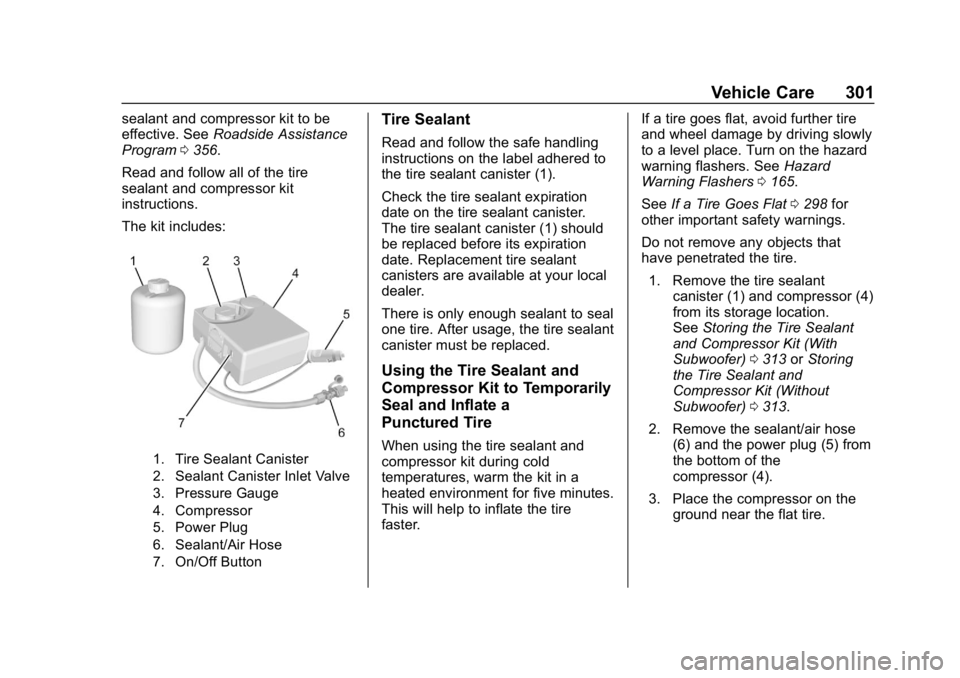 BUICK REGAL SPORTBACK 2019 Owners Manual Buick Regal Owner Manual (GMNA-Localizing-U.S./Canada-12163021) -
2019 - CRC - 11/14/18
Vehicle Care 301
sealant and compressor kit to be
effective. SeeRoadside Assistance
Program 0356.
Read and follo BUICK REGAL SPORTBACK 2019 Owners Manual Buick Regal Owner Manual (GMNA-Localizing-U.S./Canada-12163021) -
2019 - CRC - 11/14/18
Vehicle Care 301
sealant and compressor kit to be
effective. SeeRoadside Assistance
Program 0356.
Read and follo
