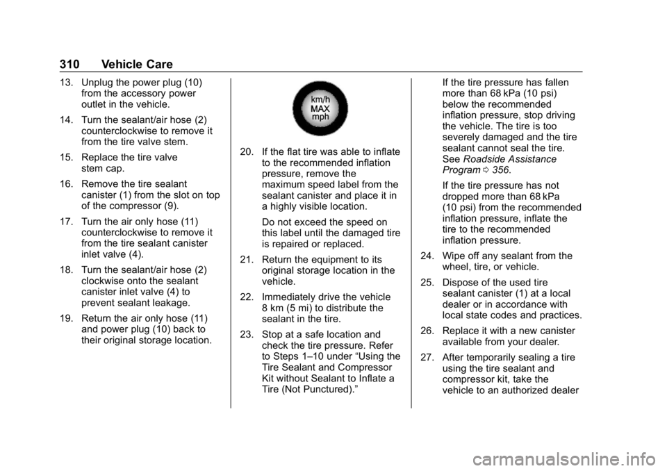 BUICK REGAL SPORTBACK 2019 Owners Manual Buick Regal Owner Manual (GMNA-Localizing-U.S./Canada-12163021) -
2019 - CRC - 11/14/18
310 Vehicle Care
13. Unplug the power plug (10)from the accessory power
outlet in the vehicle.
14. Turn the seal BUICK REGAL SPORTBACK 2019 Owners Manual Buick Regal Owner Manual (GMNA-Localizing-U.S./Canada-12163021) -
2019 - CRC - 11/14/18
310 Vehicle Care
13. Unplug the power plug (10)from the accessory power
outlet in the vehicle.
14. Turn the seal