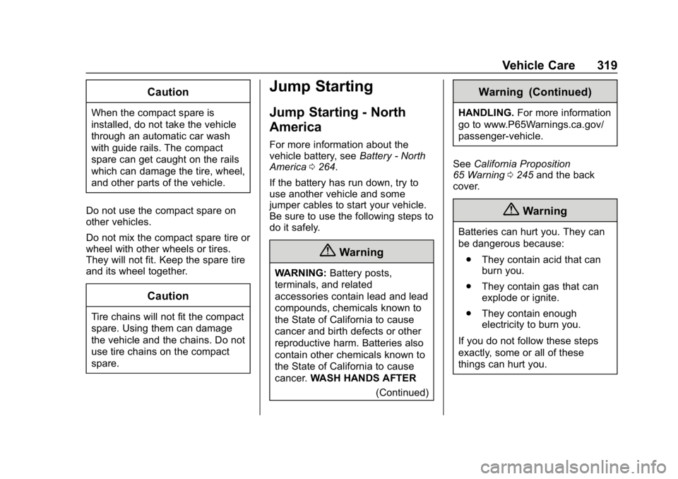 BUICK REGAL SPORTBACK 2019  Owners Manual Buick Regal Owner Manual (GMNA-Localizing-U.S./Canada-12163021) -
2019 - CRC - 11/14/18
Vehicle Care 319
Caution
When the compact spare is
installed, do not take the vehicle
through an automatic car w