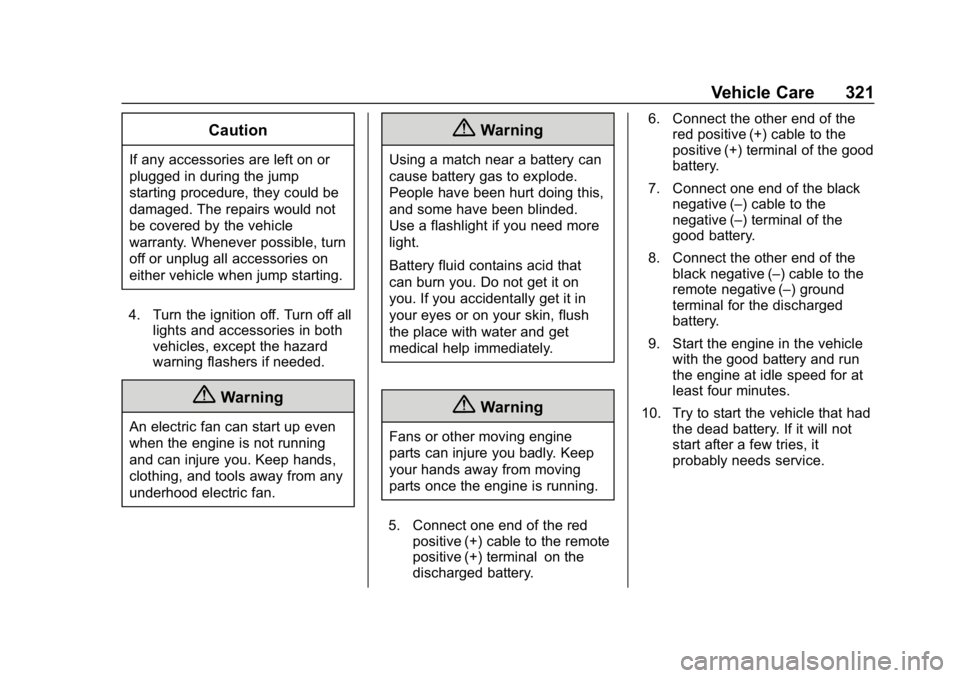 BUICK REGAL SPORTBACK 2019  Owners Manual Buick Regal Owner Manual (GMNA-Localizing-U.S./Canada-12163021) -
2019 - CRC - 11/14/18
Vehicle Care 321
Caution
If any accessories are left on or
plugged in during the jump
starting procedure, they c