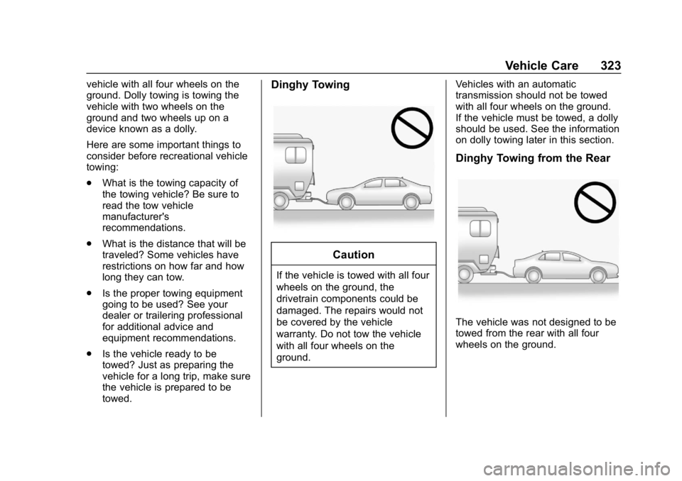 BUICK REGAL SPORTBACK 2019 Owners Manual Buick Regal Owner Manual (GMNA-Localizing-U.S./Canada-12163021) -
2019 - CRC - 11/14/18
Vehicle Care 323
vehicle with all four wheels on the
ground. Dolly towing is towing the
vehicle with two wheels BUICK REGAL SPORTBACK 2019 Owners Manual Buick Regal Owner Manual (GMNA-Localizing-U.S./Canada-12163021) -
2019 - CRC - 11/14/18
Vehicle Care 323
vehicle with all four wheels on the
ground. Dolly towing is towing the
vehicle with two wheels