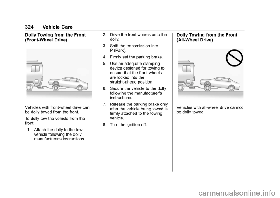 BUICK REGAL SPORTBACK 2019 Owners Manual Buick Regal Owner Manual (GMNA-Localizing-U.S./Canada-12163021) -
2019 - CRC - 11/14/18
324 Vehicle Care
Dolly Towing from the Front
(Front-Wheel Drive)
Vehicles with front-wheel drive can
be dolly to BUICK REGAL SPORTBACK 2019 Owners Manual Buick Regal Owner Manual (GMNA-Localizing-U.S./Canada-12163021) -
2019 - CRC - 11/14/18
324 Vehicle Care
Dolly Towing from the Front
(Front-Wheel Drive)
Vehicles with front-wheel drive can
be dolly to