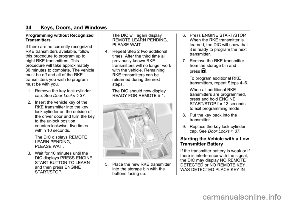 BUICK REGAL SPORTBACK 2019 Owners Manual Buick Regal Owner Manual (GMNA-Localizing-U.S./Canada-12163021) -
2019 - CRC - 11/14/18
34 Keys, Doors, and Windows
Programming without Recognized
Transmitters
If there are no currently recognized
RKE BUICK REGAL SPORTBACK 2019 Owners Manual Buick Regal Owner Manual (GMNA-Localizing-U.S./Canada-12163021) -
2019 - CRC - 11/14/18
34 Keys, Doors, and Windows
Programming without Recognized
Transmitters
If there are no currently recognized
RKE