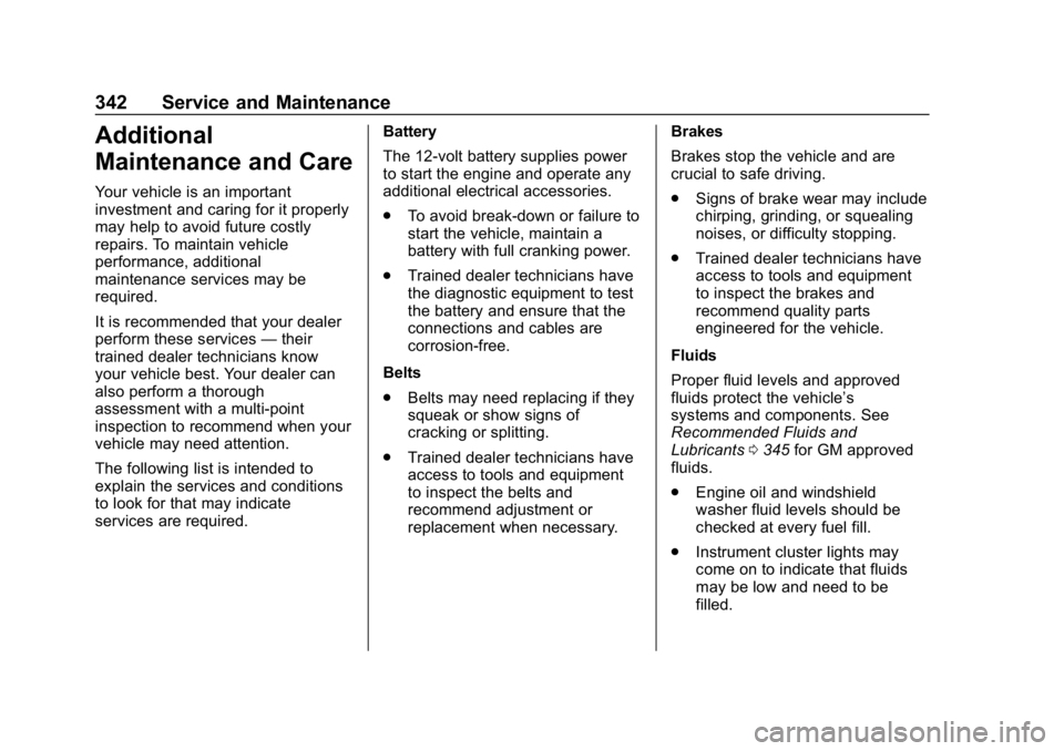 BUICK REGAL SPORTBACK 2019 User Guide Buick Regal Owner Manual (GMNA-Localizing-U.S./Canada-12163021) -
2019 - CRC - 11/14/18
342 Service and Maintenance
Additional
Maintenance and Care
Your vehicle is an important
investment and caring f