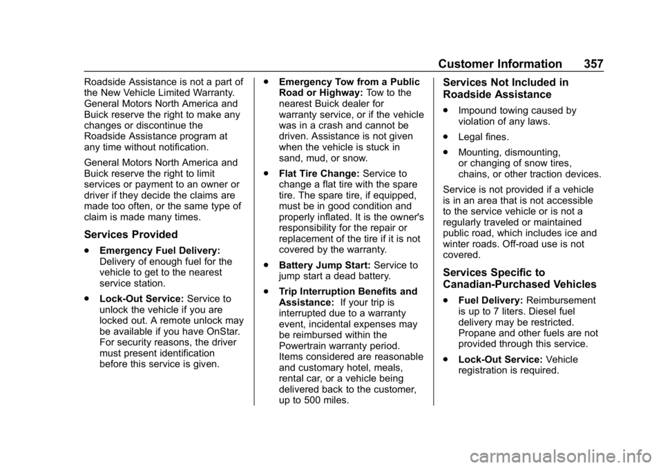 BUICK REGAL SPORTBACK 2019 Owners Manual Buick Regal Owner Manual (GMNA-Localizing-U.S./Canada-12163021) -
2019 - CRC - 11/14/18
Customer Information 357
Roadside Assistance is not a part of
the New Vehicle Limited Warranty.
General Motors N BUICK REGAL SPORTBACK 2019 Owners Manual Buick Regal Owner Manual (GMNA-Localizing-U.S./Canada-12163021) -
2019 - CRC - 11/14/18
Customer Information 357
Roadside Assistance is not a part of
the New Vehicle Limited Warranty.
General Motors N