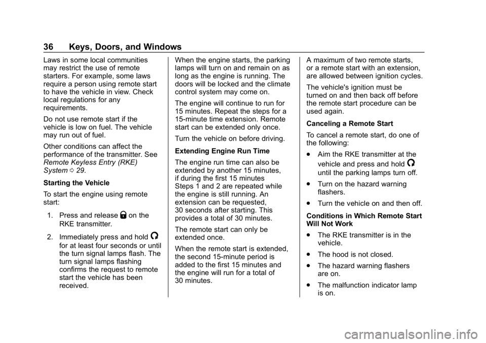 BUICK REGAL SPORTBACK 2019  Owners Manual Buick Regal Owner Manual (GMNA-Localizing-U.S./Canada-12163021) -
2019 - CRC - 11/14/18
36 Keys, Doors, and Windows
Laws in some local communities
may restrict the use of remote
starters. For example,