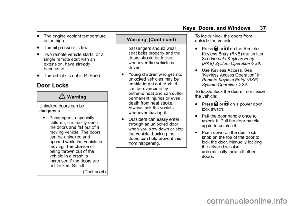 BUICK REGAL SPORTBACK 2019 Owners Guide Buick Regal Owner Manual (GMNA-Localizing-U.S./Canada-12163021) -
2019 - CRC - 11/14/18
Keys, Doors, and Windows 37
.The engine coolant temperature
is too high.
. The oil pressure is low.
. Two remote