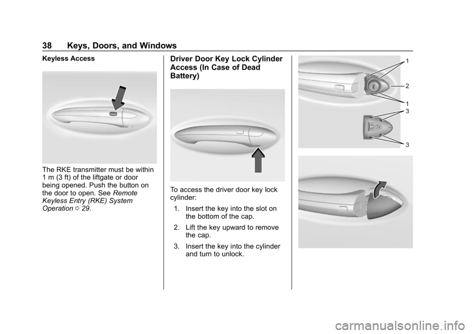 BUICK REGAL SPORTBACK 2019 Owners Guide Buick Regal Owner Manual (GMNA-Localizing-U.S./Canada-12163021) -
2019 - CRC - 11/14/18
38 Keys, Doors, and Windows
Keyless Access
The RKE transmitter must be within
1 m (3 ft) of the liftgate or door