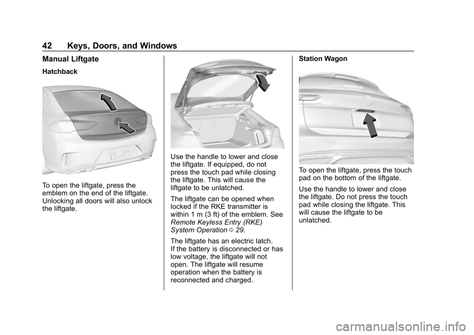BUICK REGAL SPORTBACK 2019 Service Manual Buick Regal Owner Manual (GMNA-Localizing-U.S./Canada-12163021) -
2019 - CRC - 11/14/18
42 Keys, Doors, and Windows
Manual Liftgate
Hatchback
To open the liftgate, press the
emblem on the end of the l