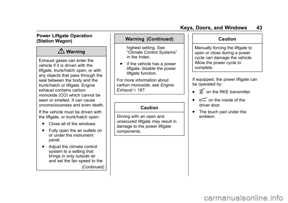 BUICK REGAL SPORTBACK 2019 Service Manual Buick Regal Owner Manual (GMNA-Localizing-U.S./Canada-12163021) -
2019 - CRC - 11/14/18
Keys, Doors, and Windows 43
Power Liftgate Operation
(Station Wagon)
{Warning
Exhaust gases can enter the
vehicl