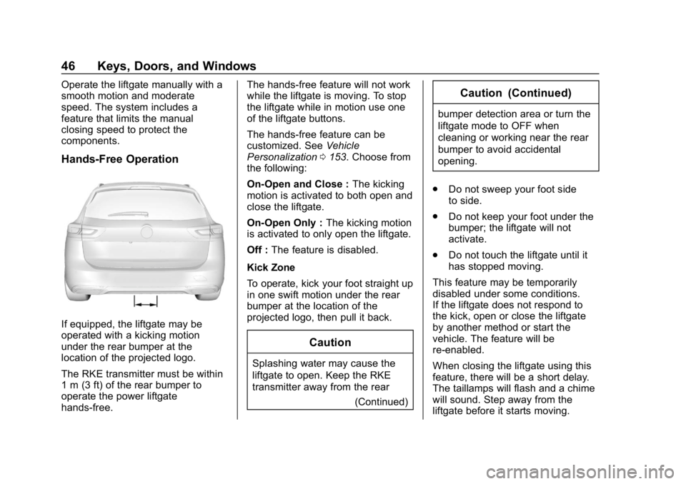 BUICK REGAL SPORTBACK 2019 Service Manual Buick Regal Owner Manual (GMNA-Localizing-U.S./Canada-12163021) -
2019 - CRC - 11/14/18
46 Keys, Doors, and Windows
Operate the liftgate manually with a
smooth motion and moderate
speed. The system in