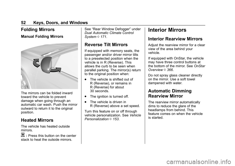 BUICK REGAL SPORTBACK 2019 User Guide Buick Regal Owner Manual (GMNA-Localizing-U.S./Canada-12163021) -
2019 - CRC - 11/14/18
52 Keys, Doors, and Windows
Folding Mirrors
Manual Folding Mirrors
The mirrors can be folded inward
toward the v