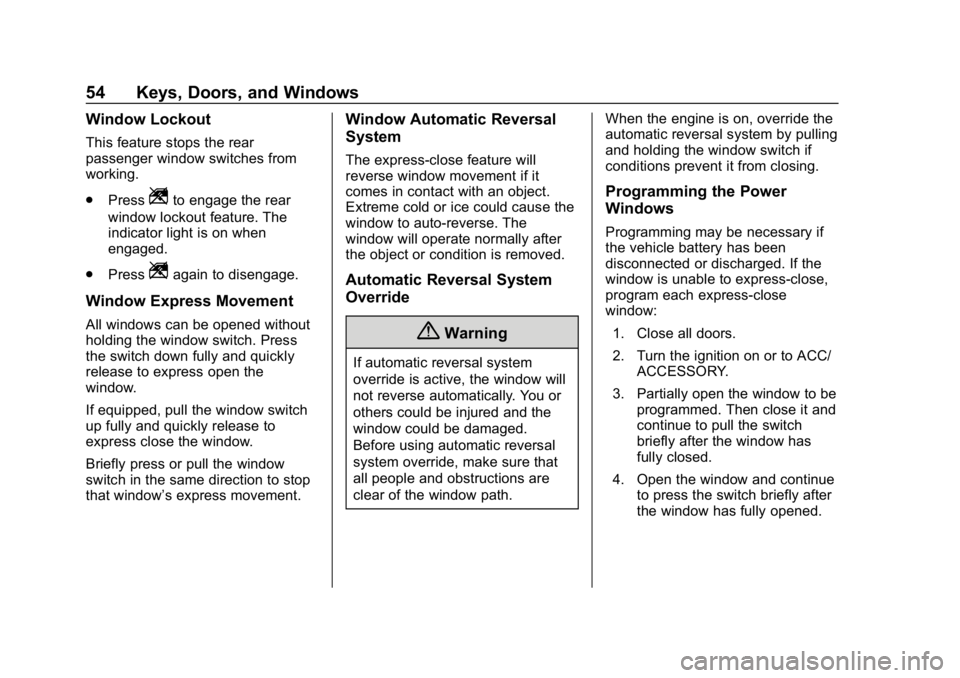 BUICK REGAL SPORTBACK 2019  Owners Manual Buick Regal Owner Manual (GMNA-Localizing-U.S./Canada-12163021) -
2019 - CRC - 11/14/18
54 Keys, Doors, and Windows
Window Lockout
This feature stops the rear
passenger window switches from
working.
.