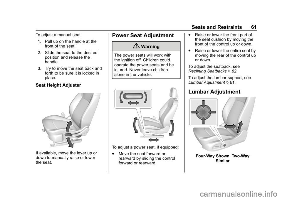 BUICK REGAL SPORTBACK 2019  Owners Manual Buick Regal Owner Manual (GMNA-Localizing-U.S./Canada-12163021) -
2019 - CRC - 11/14/18
Seats and Restraints 61
To adjust a manual seat:1. Pull up on the handle at the front of the seat.
2. Slide the 