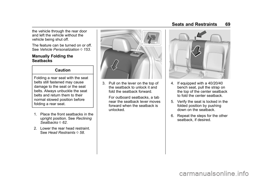 BUICK REGAL SPORTBACK 2019 Repair Manual Buick Regal Owner Manual (GMNA-Localizing-U.S./Canada-12163021) -
2019 - CRC - 11/14/18
Seats and Restraints 69
the vehicle through the rear door
and left the vehicle without the
vehicle being shut of BUICK REGAL SPORTBACK 2019 Repair Manual Buick Regal Owner Manual (GMNA-Localizing-U.S./Canada-12163021) -
2019 - CRC - 11/14/18
Seats and Restraints 69
the vehicle through the rear door
and left the vehicle without the
vehicle being shut of