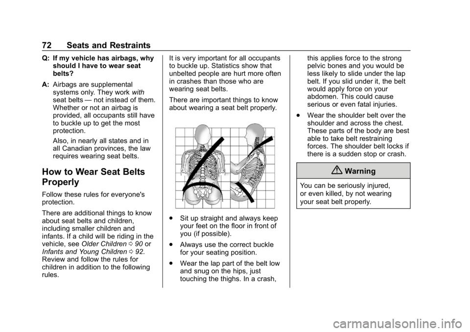 BUICK REGAL SPORTBACK 2019  Owners Manual Buick Regal Owner Manual (GMNA-Localizing-U.S./Canada-12163021) -
2019 - CRC - 11/14/18
72 Seats and Restraints
Q: If my vehicle has airbags, whyshould I have to wear seat
belts?
A: Airbags are supple