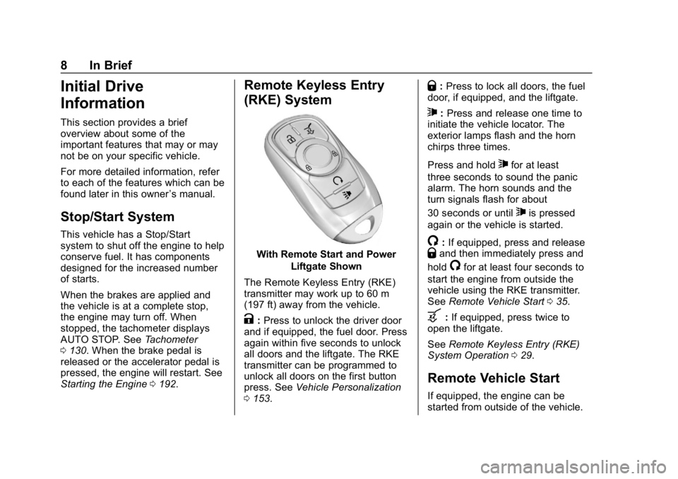 BUICK REGAL SPORTBACK 2019  Owners Manual Buick Regal Owner Manual (GMNA-Localizing-U.S./Canada-12163021) -
2019 - CRC - 11/14/18
8 In Brief
Initial Drive
Information
This section provides a brief
overview about some of the
important features