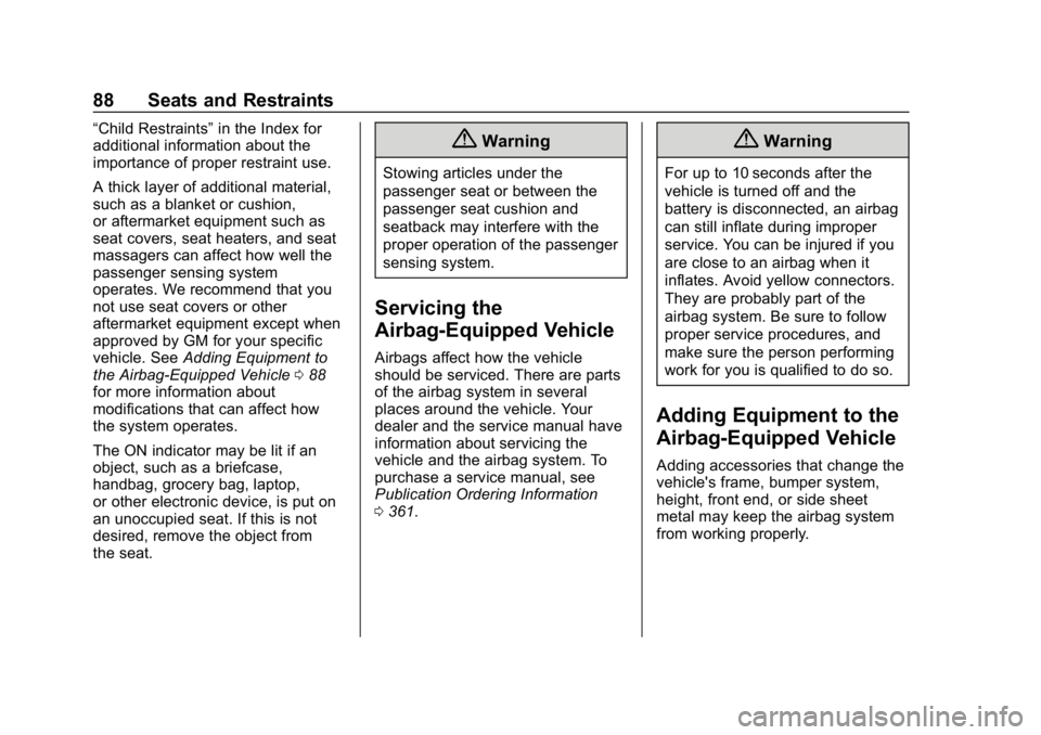 BUICK REGAL SPORTBACK 2019  Owners Manual Buick Regal Owner Manual (GMNA-Localizing-U.S./Canada-12163021) -
2019 - CRC - 11/14/18
88 Seats and Restraints
“Child Restraints”in the Index for
additional information about the
importance of pr