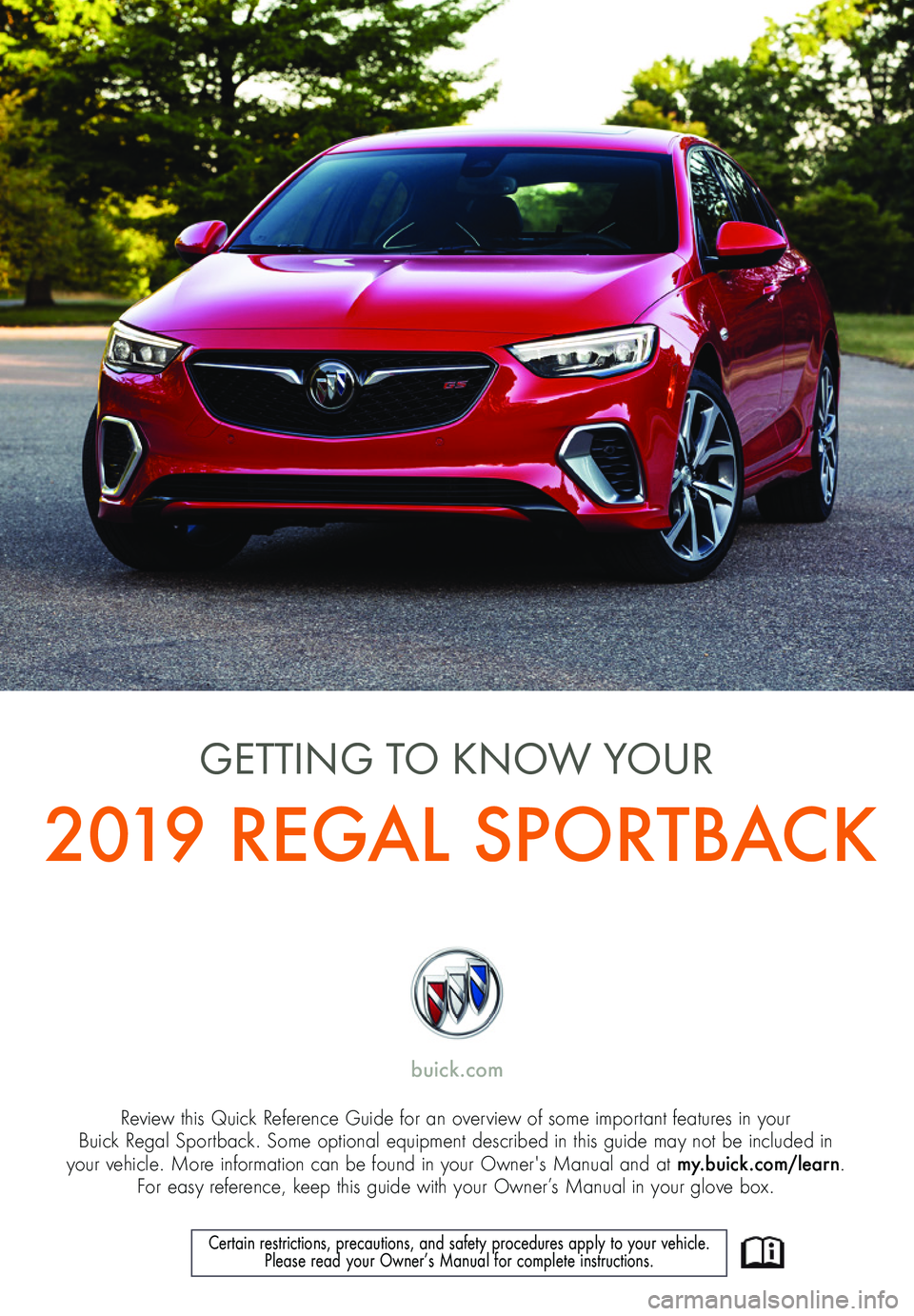 BUICK REGAL SPORTBACK 2019  Get To Know Guide 1
Review this Quick Reference Guide for an overview of some important features in your  Buick Regal Sportback. Some optional equipment described in this guide may not be included in  your vehicle. Mor